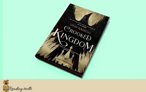 Read more about the article Crooked Kingdom by Leigh Bardugo book Review